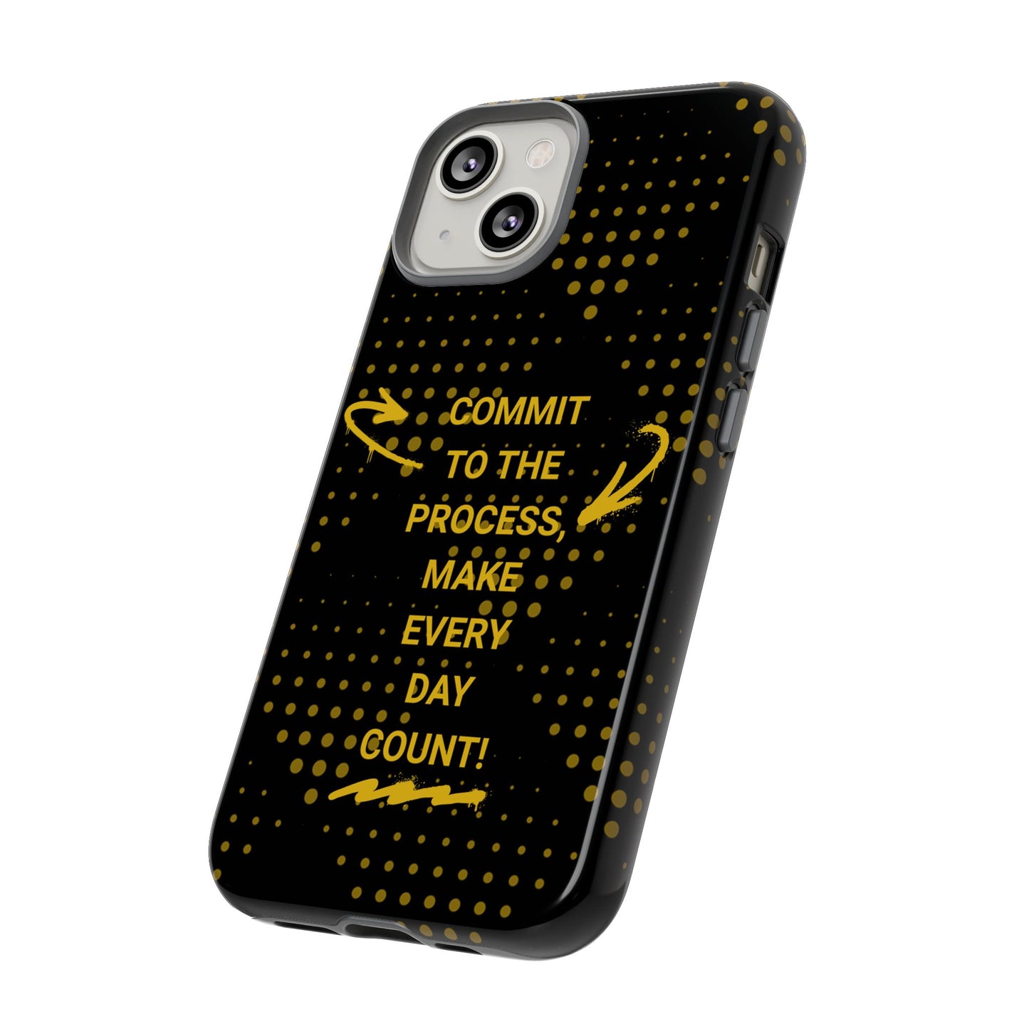 Motivational Phone Case - "Commit to the Process, Make Every Day Count!"