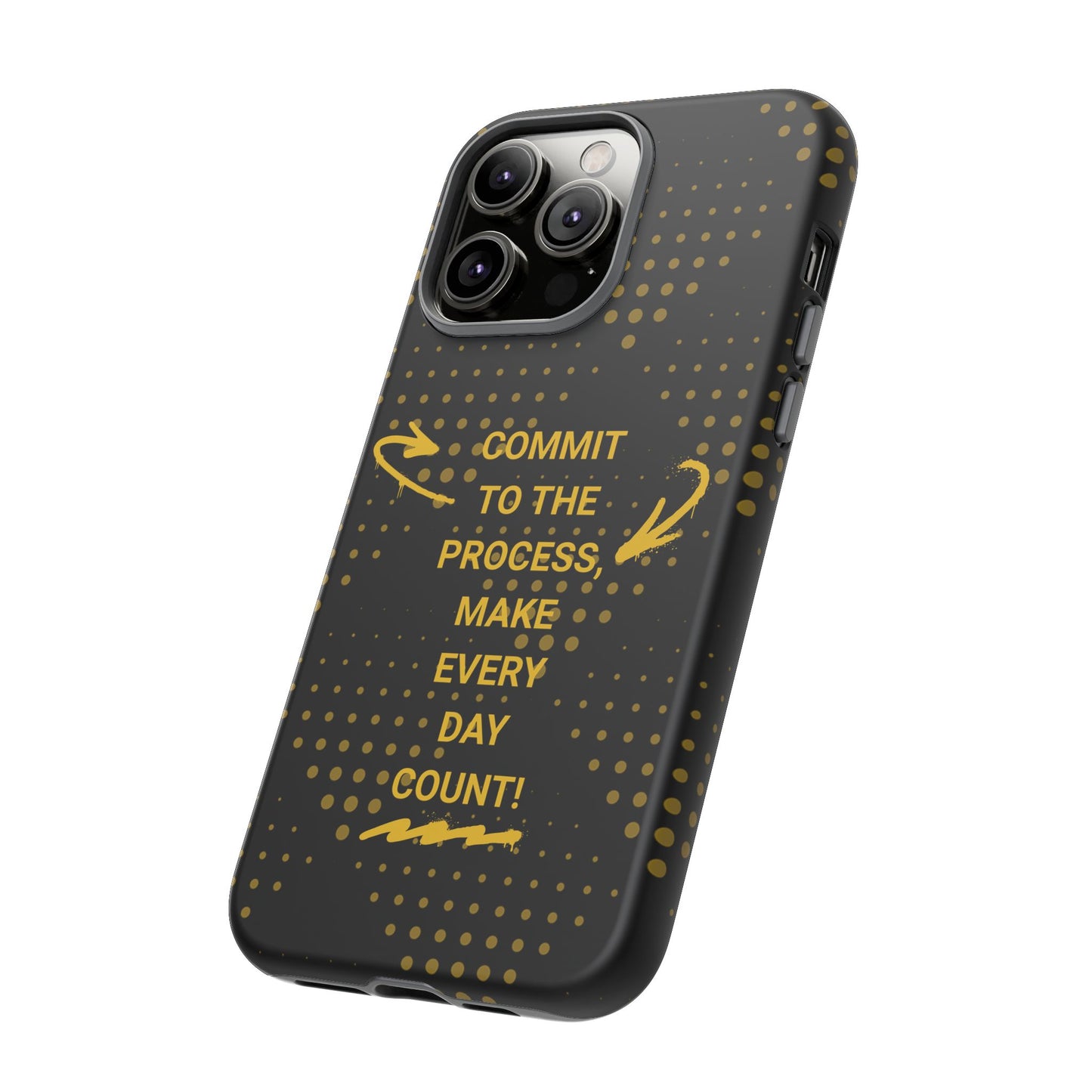 Motivational Phone Case - "Commit to the Process, Make Every Day Count!"