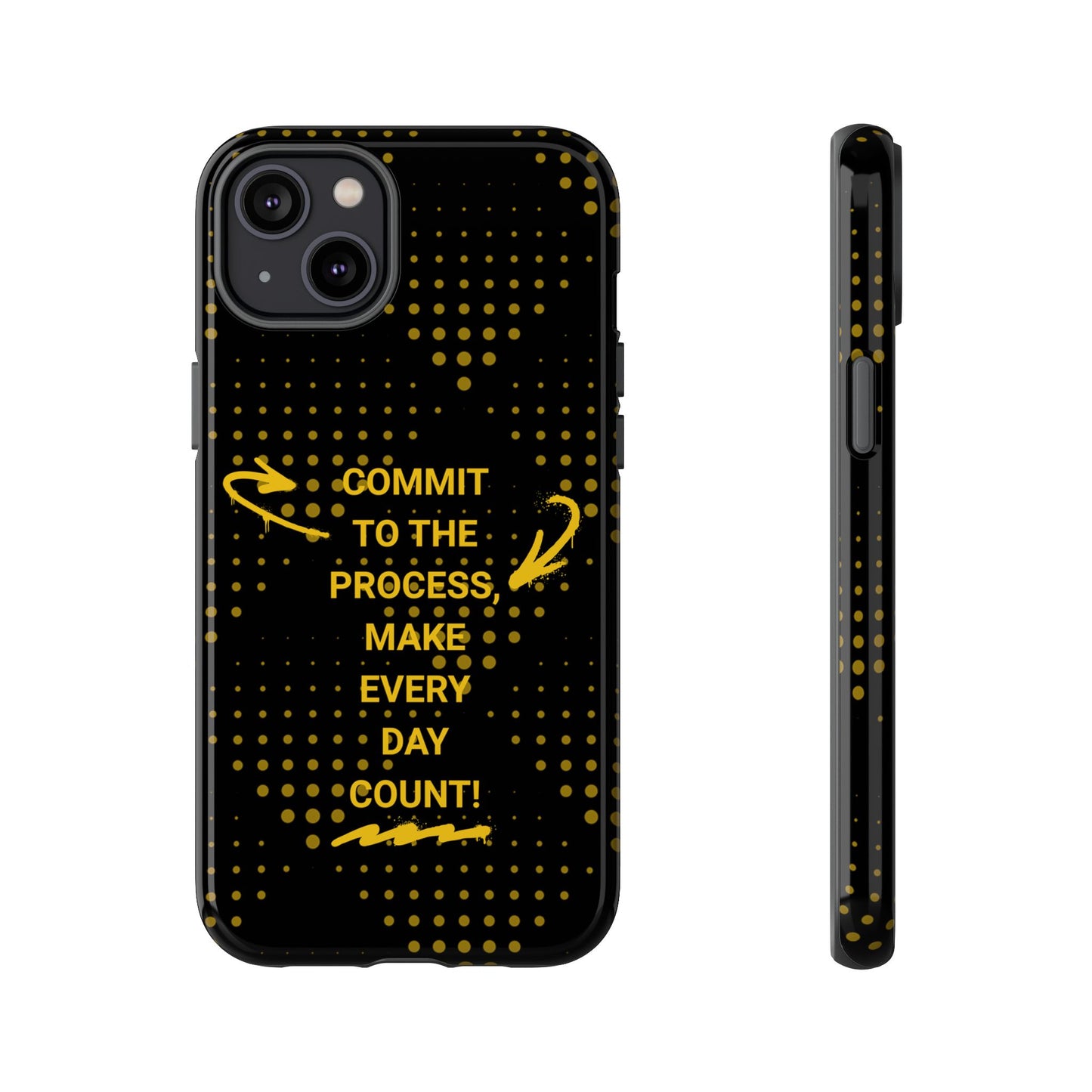 Motivational Phone Case - "Commit to the Process, Make Every Day Count!"