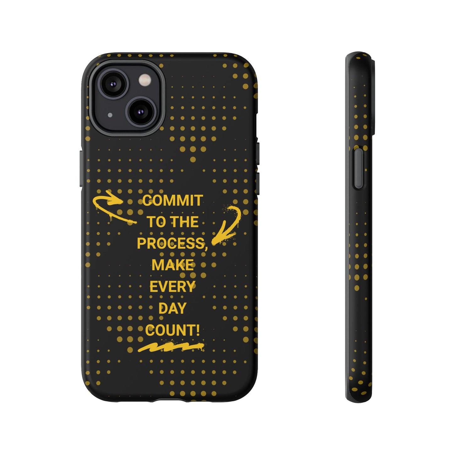 Motivational Phone Case - "Commit to the Process, Make Every Day Count!"