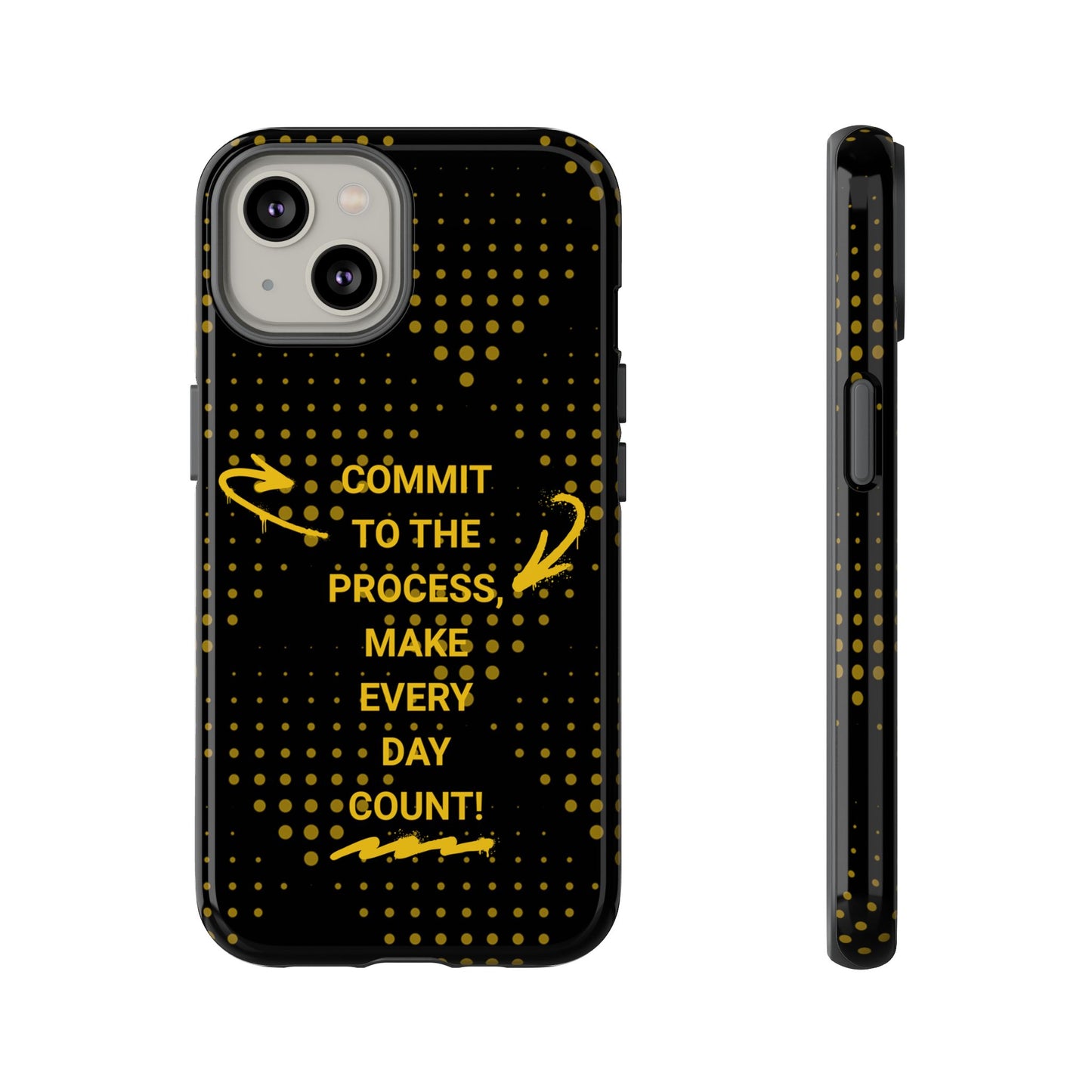 Motivational Phone Case - "Commit to the Process, Make Every Day Count!"