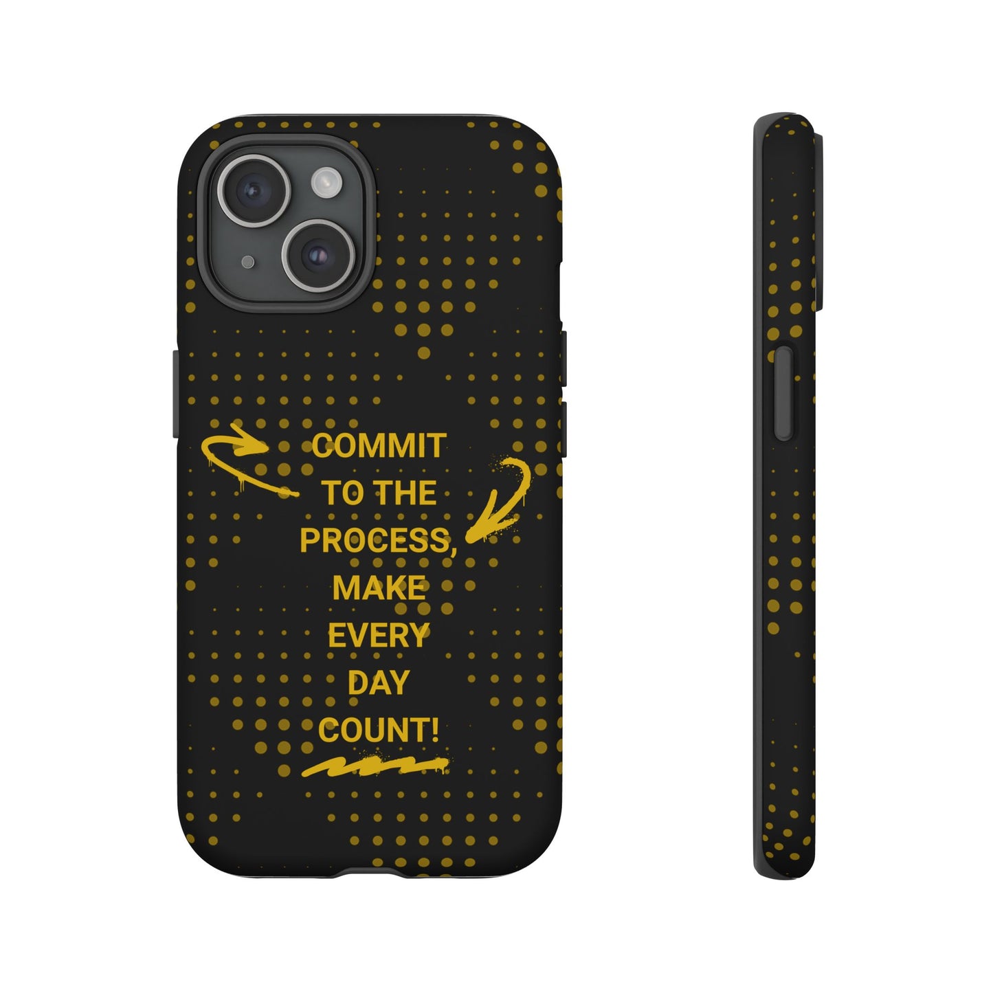 Motivational Phone Case - "Commit to the Process, Make Every Day Count!"