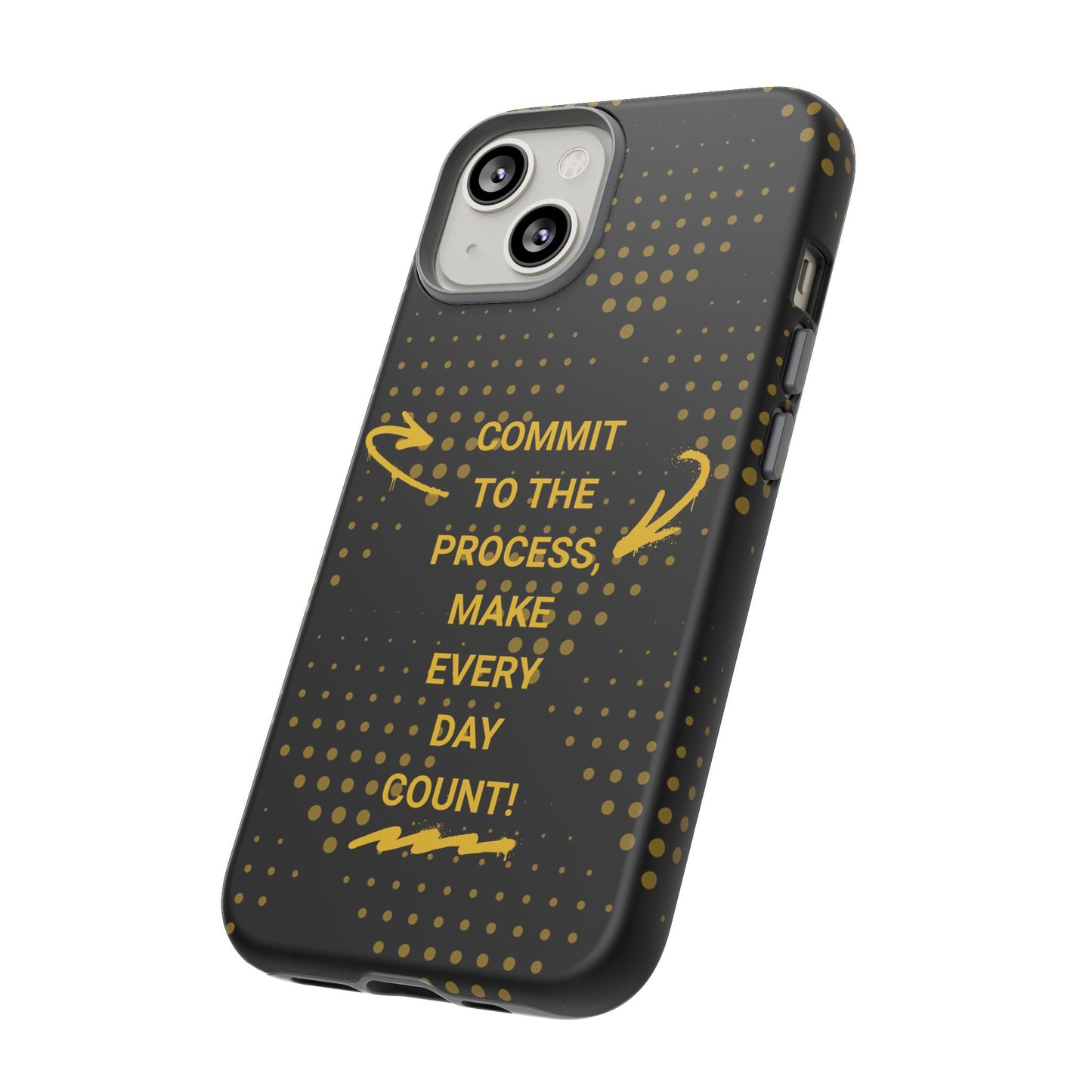 Motivational Phone Case - "Commit to the Process, Make Every Day Count!"