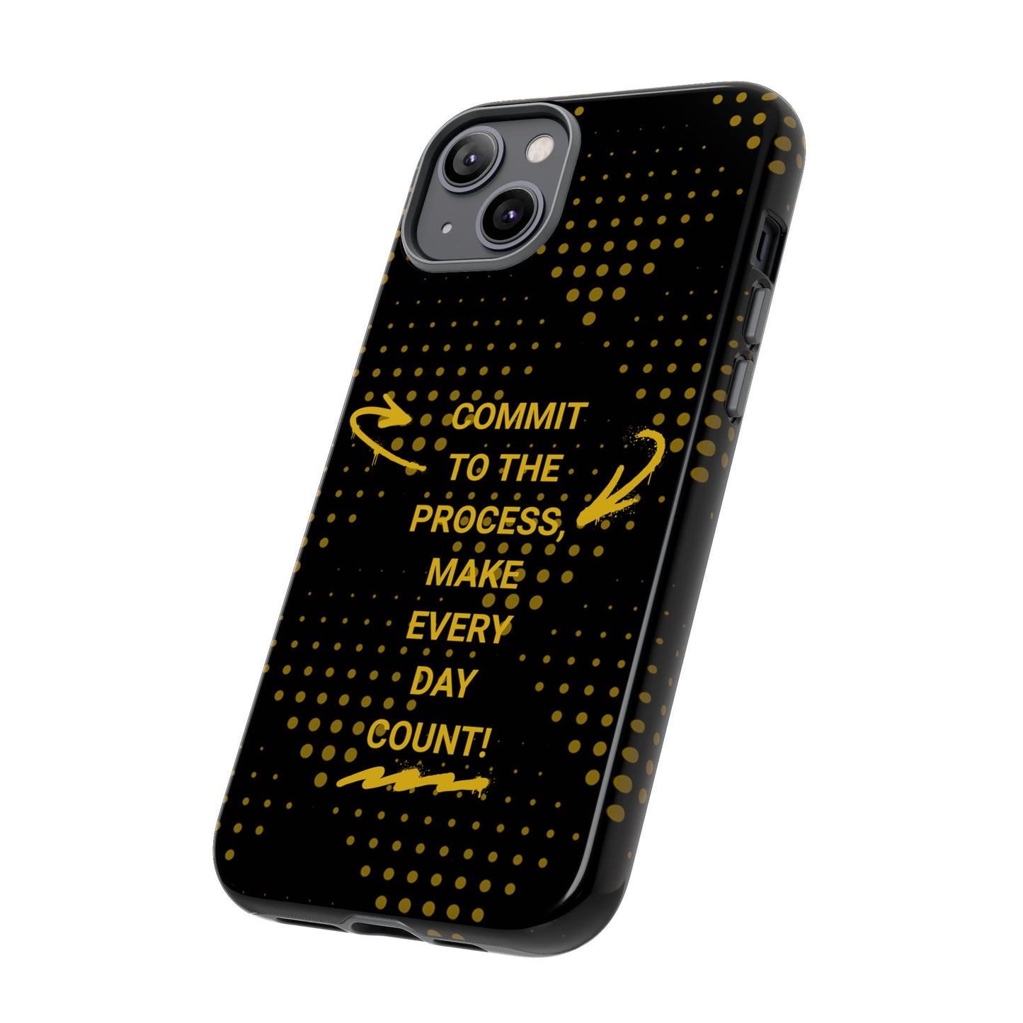 Motivational Phone Case - "Commit to the Process, Make Every Day Count!"