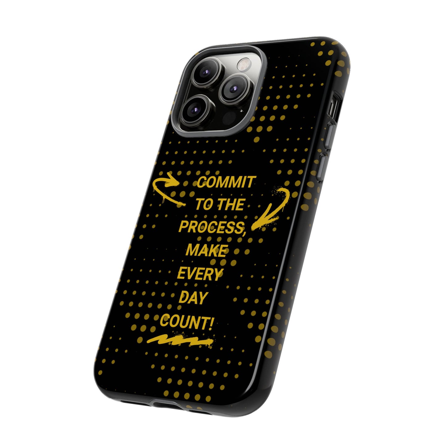 Motivational Phone Case - "Commit to the Process, Make Every Day Count!"