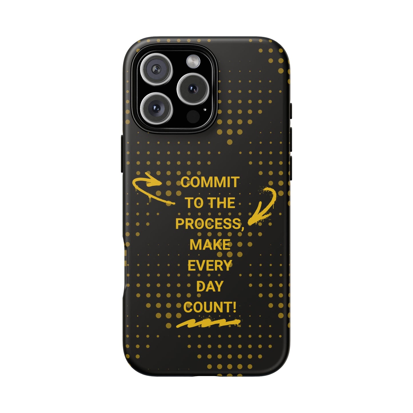 Motivational Phone Case - "Commit to the Process, Make Every Day Count!"