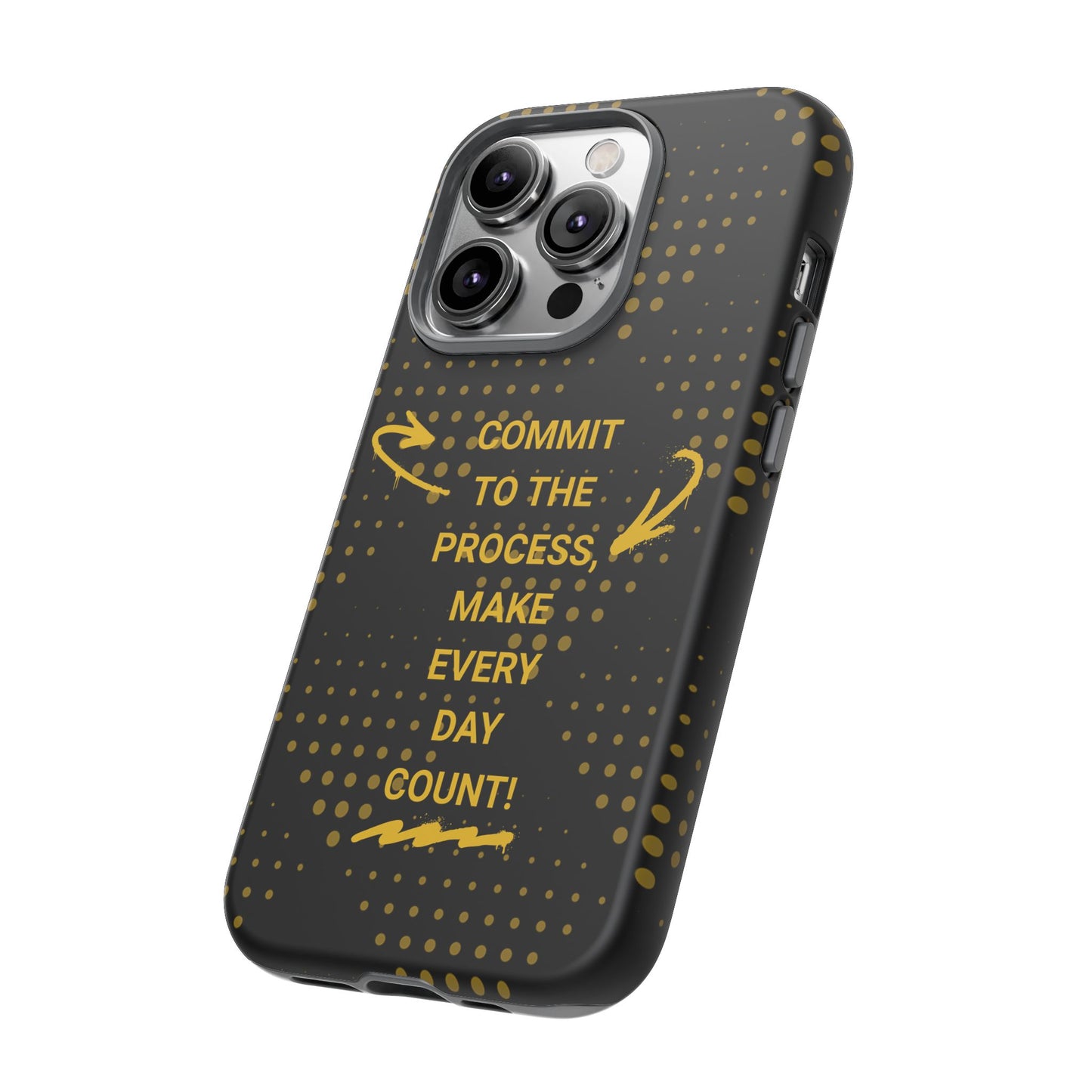 Motivational Phone Case - "Commit to the Process, Make Every Day Count!"