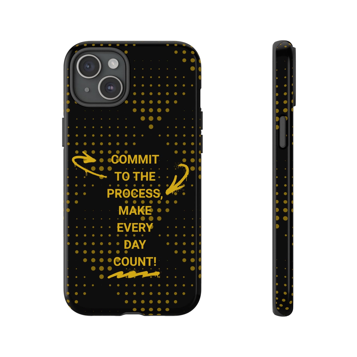 Motivational Phone Case - "Commit to the Process, Make Every Day Count!"