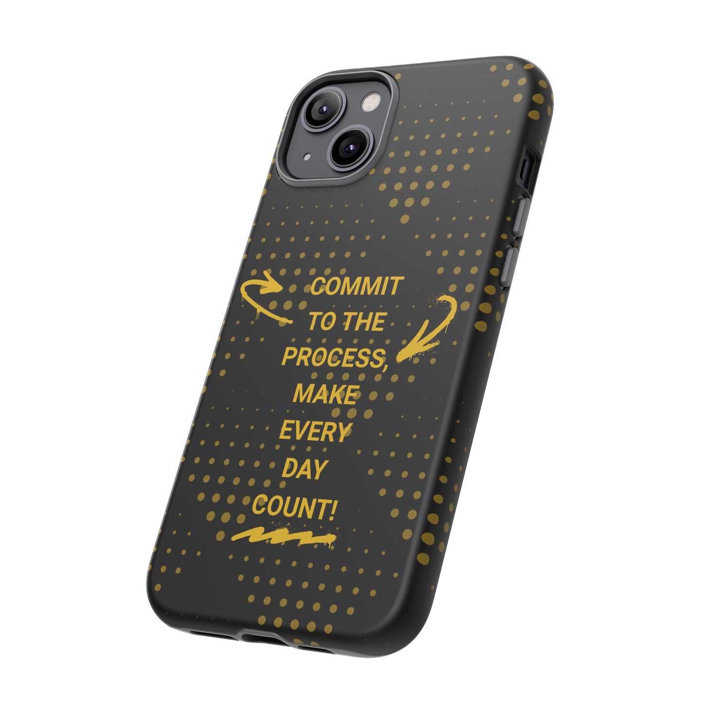 Motivational Phone Case - "Commit to the Process, Make Every Day Count!"