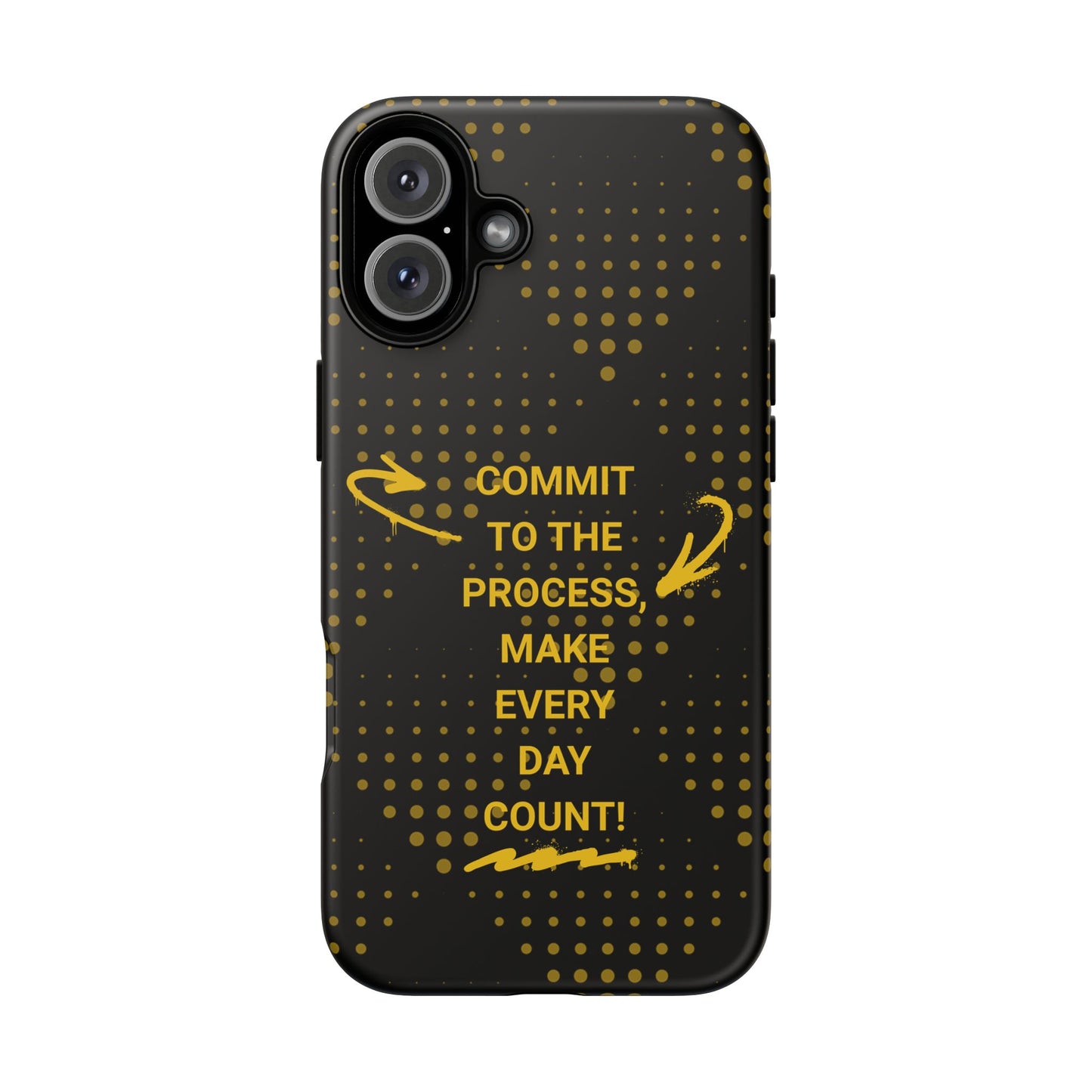 Motivational Phone Case - "Commit to the Process, Make Every Day Count!"