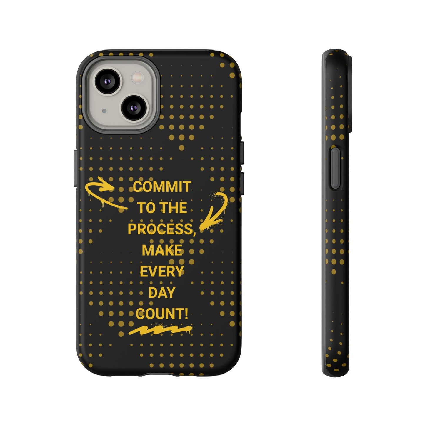 Motivational Phone Case - "Commit to the Process, Make Every Day Count!"